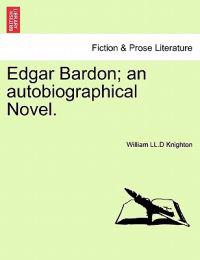 Edgar Bardon; An Autobiographical Novel.