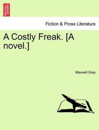 A Costly Freak. [A Novel.]