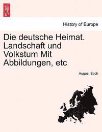 Die deutsche Heimat. Landschaft und Volkstum Mit Abbildungen, etc