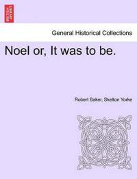 Noel Or, It Was to Be.