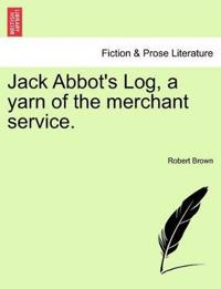 Jack Abbot's Log, a Yarn of the Merchant Service.