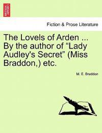 Bokomslag för "The Lovels of Arden ... by the Author of "Lady Audley's Secret" (Miss Braddon, ) Etc."