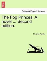 The Fog Princes. a Novel ... Second Edition.