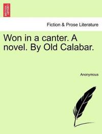 Won in a Canter. a Novel. by Old Calabar.