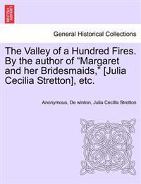 Bokomslag för "The Valley of a Hundred Fires. by the Author of "Margaret and Her Bridesmaids," [Julia Cecilia Stretton], Etc."
