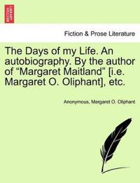 The Days of My Life. an Autobiography. by the Author of Margaret Maitland [I.E. Margaret O. Oliphant], Etc.