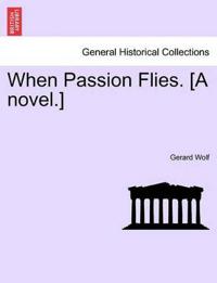When Passion Flies. [A Novel.]