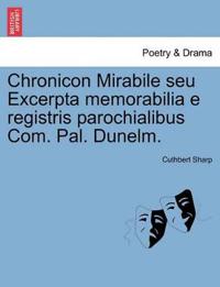 Bokomslag för "Chronicon Mirabile Seu Excerpta Memorabilia E Registris Parochialibus Com. Pal. Dunelm."