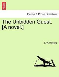 The Unbidden Guest. [A Novel.]