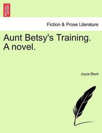 Aunt Betsy's Training. a Novel.