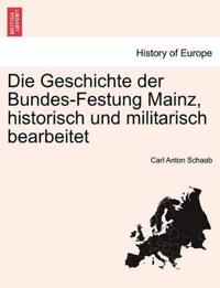 Die Geschichte der Bundes-Festung Mainz, historisch und militarisch bearbeitet