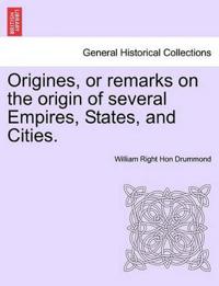 Origines, or remarks on the origin of several Empires, States, and Cities.