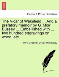 The Vicar of Wakefield ... and a Prefatory Memoir by G. Moir Bussey ... Embellished with ... Two Hundred Engravings on Wood, Etc.