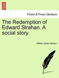 The Redemption of Edward Strahan. a Social Story.