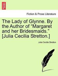 The Lady of Glynne. by the Author of "Margaret and Her Bridesmaids." [Julia Cecilia Stretton.]