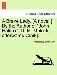 A Brave Lady. [A Novel.] by the Author of "John Halifax" [D. M. Mulock, Afterwards Craik].