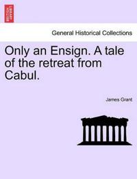 Bokomslag för "Only an Ensign. a Tale of the Retreat from Cabul."
