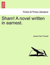 Sham! a Novel Written in Earnest.
