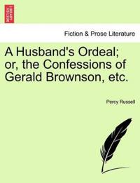 A Husband's Ordeal; Or, the Confessions of Gerald Brownson, Etc.