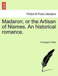 Bokomslag för "Madaron; Or the Artisan of Nismes. an Historical Romance."