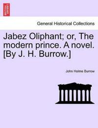 Kirjan kansi "Jabez Oliphant; Or, the Modern Prince. a Novel. [By J. H. Burrow.]"