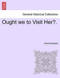 Ought We to Visit Her?.