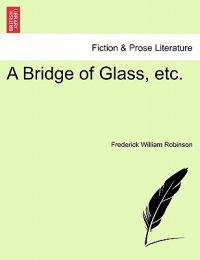 A Bridge of Glass, Etc.