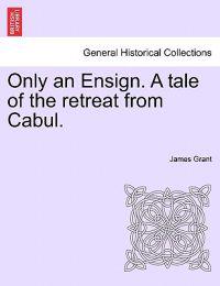 Bokomslag för "Only an Ensign. a Tale of the Retreat from Cabul."