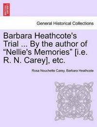 Barbara Heathcote's Trial ... by the Author of "Nellie's Memories" [I.E. R. N. Carey], Etc.
