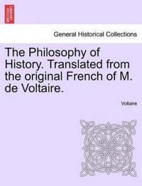The Philosophy of History. Translated from the original French of M. de Voltaire.
