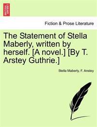 The Statement of Stella Maberly, Written by Herself. [A Novel.] [By T. Arstey Guthrie.]