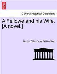 A Fellowe and His Wife. [A Novel.]