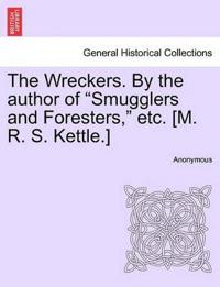 The Wreckers. by the Author of "Smugglers and Foresters," Etc. [M. R. S. Kettle.]