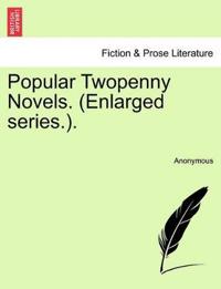 Popular Twopenny Novels. (Enlarged Series.).