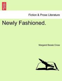 Newly Fashioned.