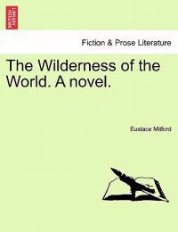 The Wilderness of the World. a Novel.