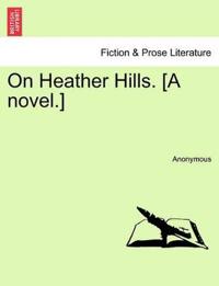 On Heather Hills. [A Novel.]