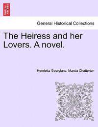 Bokomslag for "The Heiress and Her Lovers. a Novel."