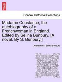 Madame Constance, the Autobiography of a Frenchwoman in England. Edited by Selina Bunbury. [A Novel. by S. Bunbury.]