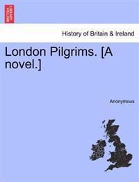 London Pilgrims. [A Novel.]