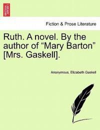 Ruth. a Novel. by the Author of "Mary Barton" [Mrs. Gaskell].