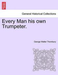Every Man His Own Trumpeter.