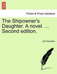 Bokomslag for "The Shipowner's Daughter. a Novel. ... Second Edition."