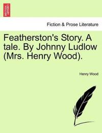 Featherston's Story. a Tale. by Johnny Ludlow (Mrs. Henry Wood).