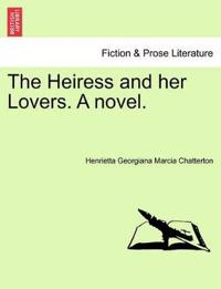 The Heiress and Her Lovers. a Novel.
