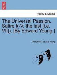 The Universal Passion. Satire I(-V, the Last [I.E. VII]). [By Edward Young.]