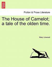 The House of Camelot; A Tale of the Olden Time.