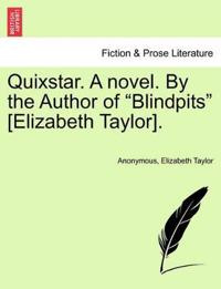 Quixstar. a Novel. by the Author of "Blindpits" [Elizabeth Taylor].