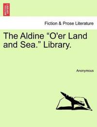 Bokomslag för "The Aldine "O'er Land and Sea." Library."