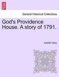 God's Providence House. a Story of 1791.